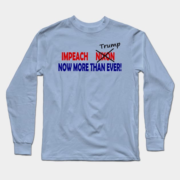 Impeach Nixon/Trump Now More Than Ever Long Sleeve T-Shirt by drunkparrotgraphics